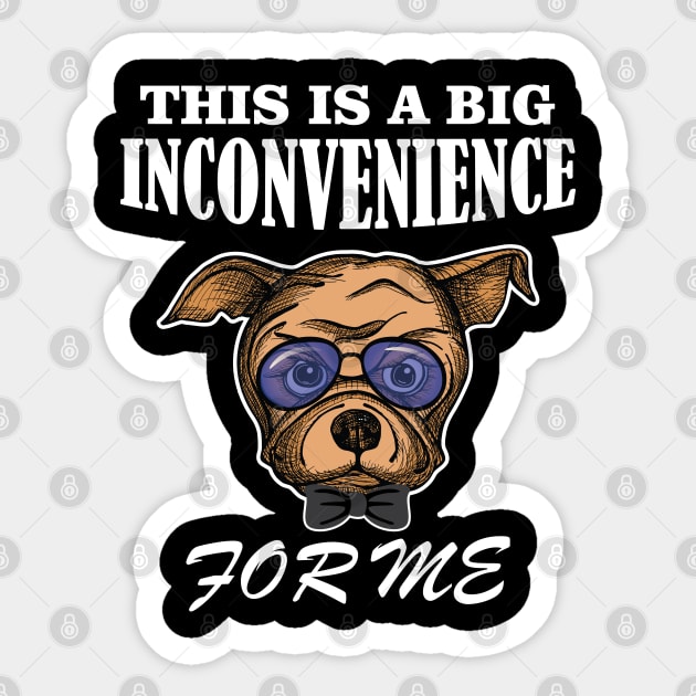 Angry Dog This Is A Big Inconvenience For Me Gifts Sticker by chidadesign